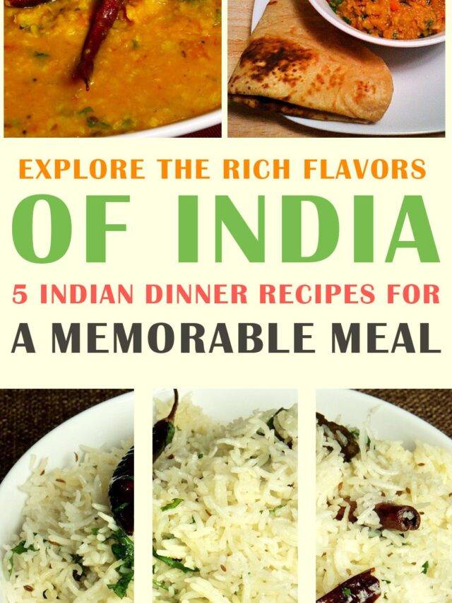 5 Indian Dinner Recipes for a Memorable Meal