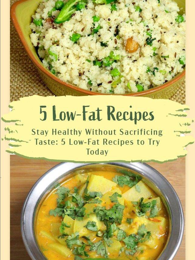 Stay Healthy Without Sacrificing Taste: 5 Low-Fat Recipes to Try Today